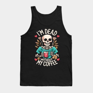 Funny Halloween Women's Coffee Lover Skeleton Dead Without My Coffee Tank Top